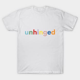 Unhinged Rainbow - Unhinged Rainbow - Unhinged Rainbow T-Shirt